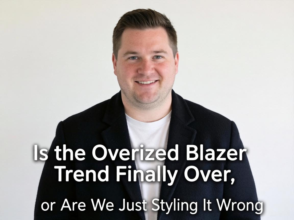 Is the Oversized Blazer Trend Finally Over, or Are We Just Styling It Wrong