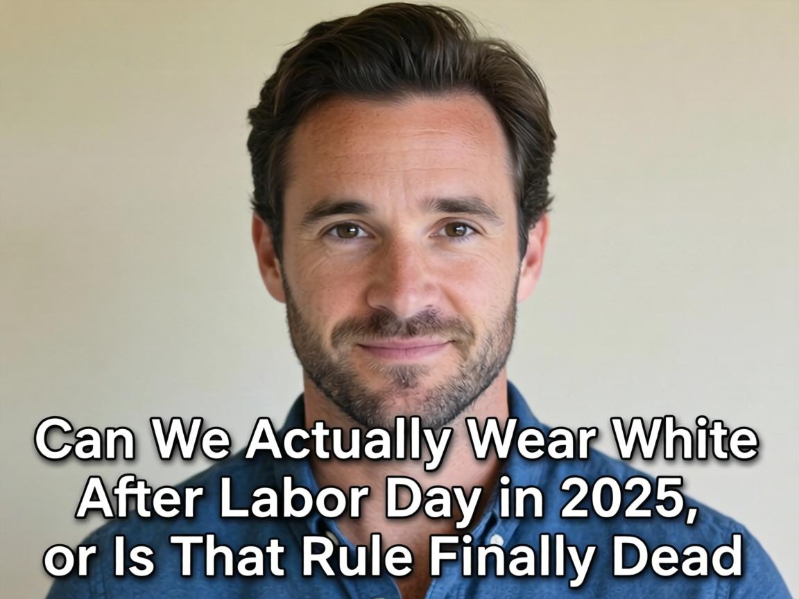 Can We Actually Wear White After Labor Day in 2025, or Is That Rule Finally Dead