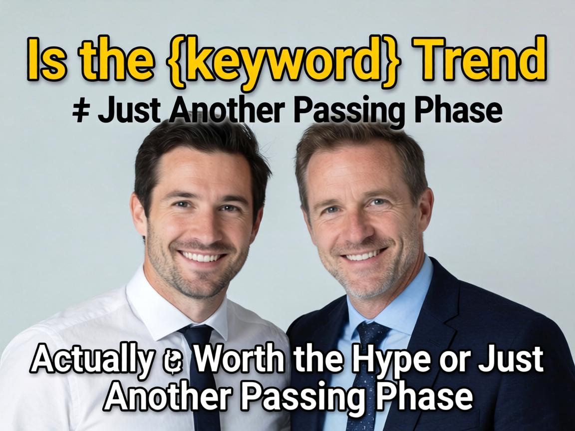 Is the {keyword} Trend Actually Worth the Hype or Just Another Passing Phase