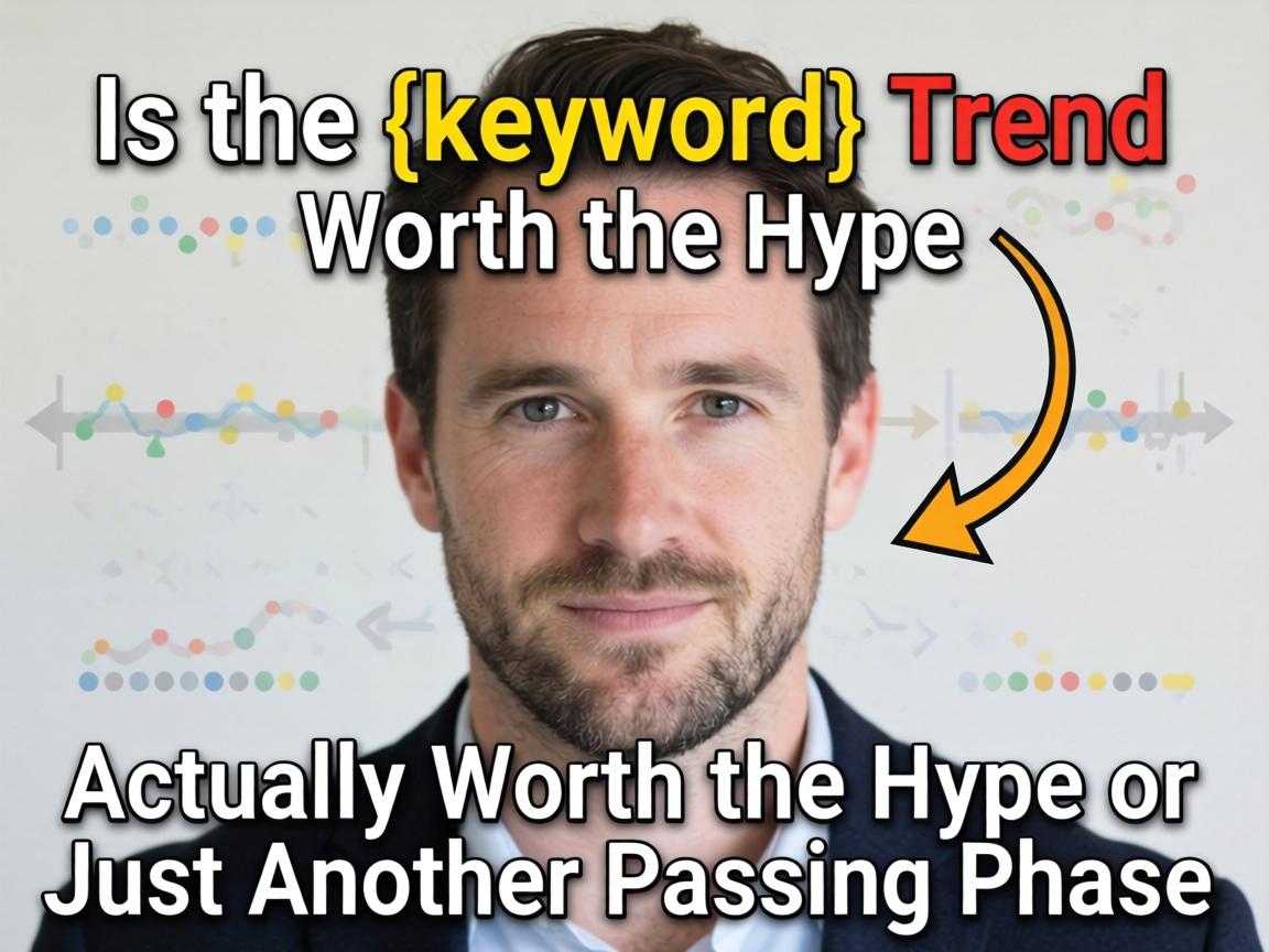 Is the {keyword} Trend Actually Worth the Hype or Just Another Passing Phase