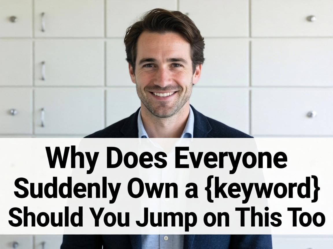 Why Does Everyone Suddenly Own a {keyword} and Should You Jump on This Too