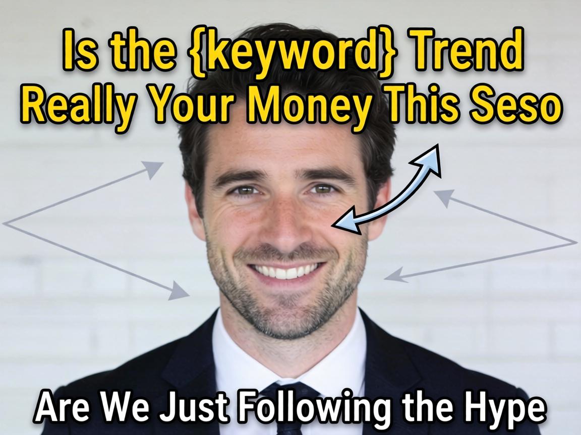 Is the {keyword} Trend Really Worth Your Money This Season, or Are We Just Following the Hype