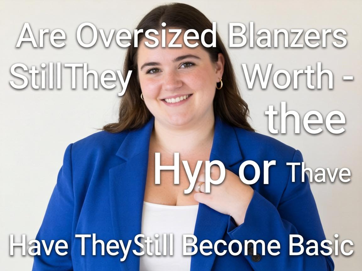 Are Oversized Blazers Still Worth the Hype or Have They Become Basic