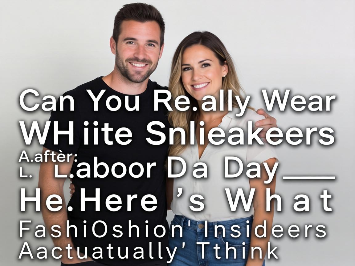 Can You Really Wear White Sneakers After Labor Day_ Here’s What Fashion Insiders Actually Think