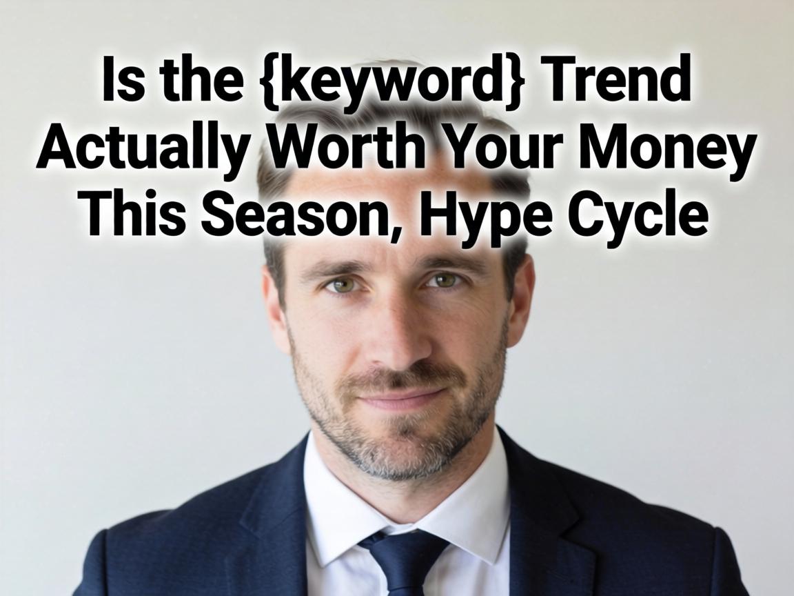 Is the {keyword} Trend Actually Worth Your Money This Season, or Just Another Hype Cycle