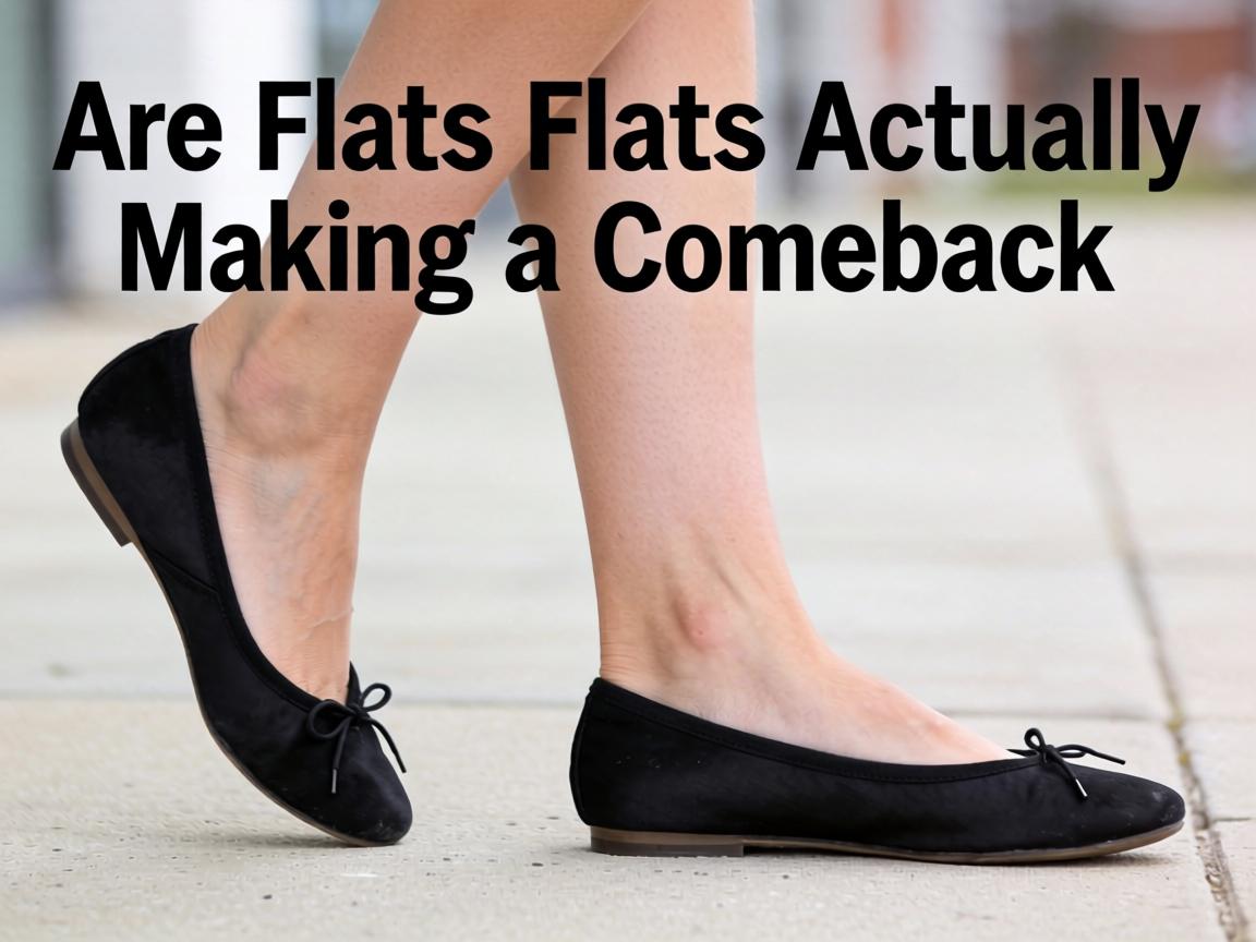 Are Ballet Flats Actually Making a Comeback or Is This Just Another Nostalgia Trap