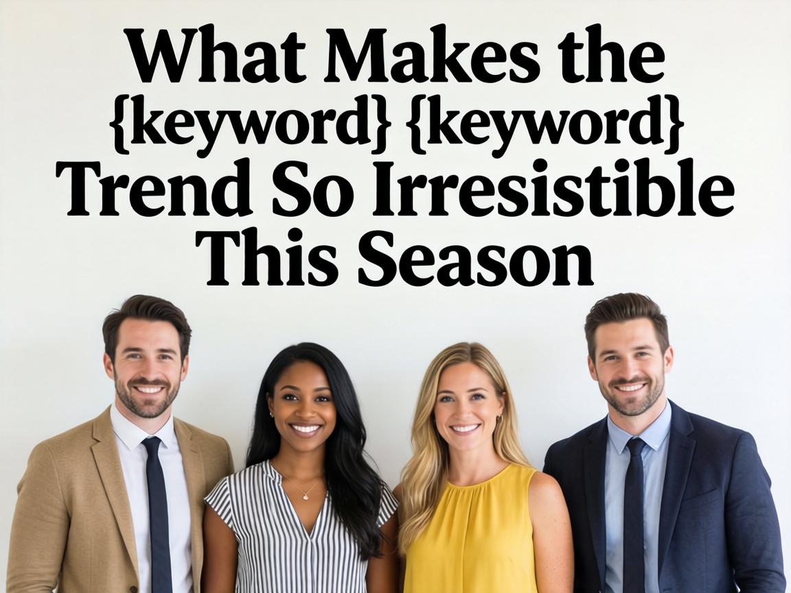 What Makes the {keyword} Trend So Irresistible This Season