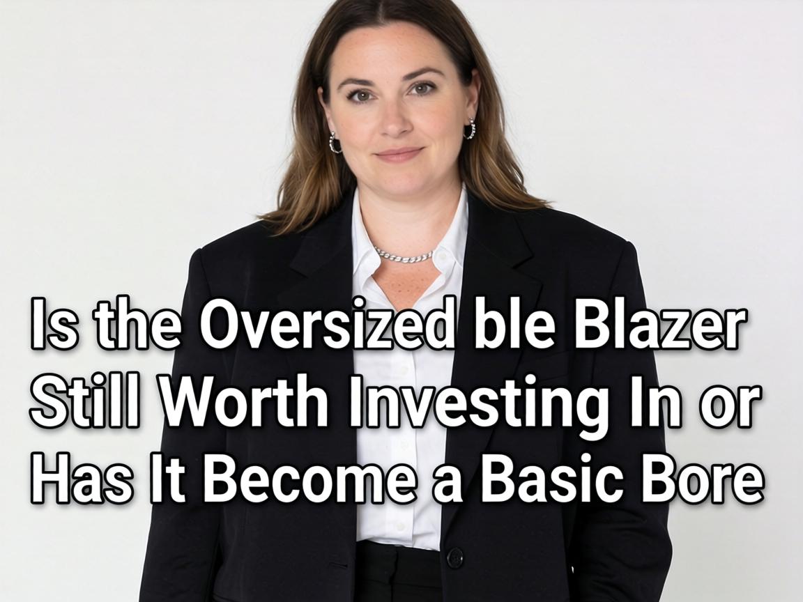 Is the Oversized Blazer Still Worth Investing In or Has It Become a Basic Bore