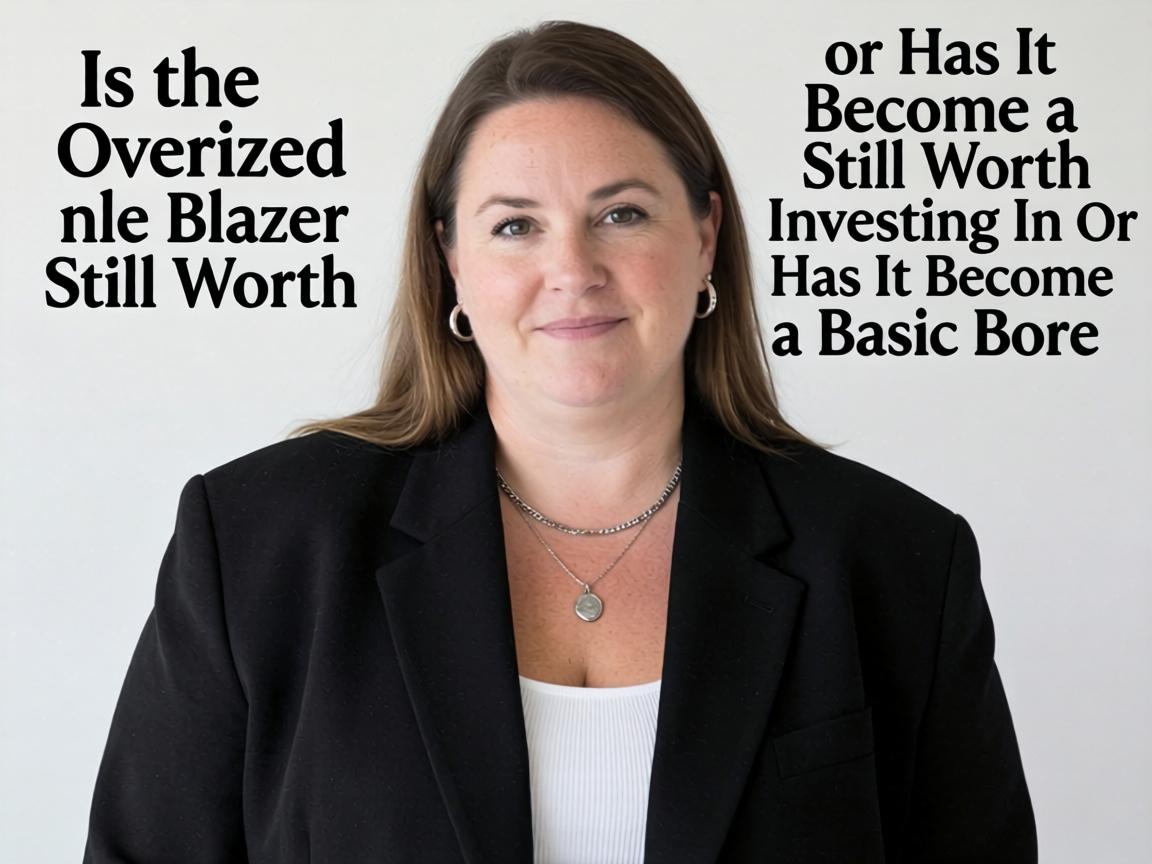 Is the Oversized Blazer Still Worth Investing In or Has It Become a Basic Bore