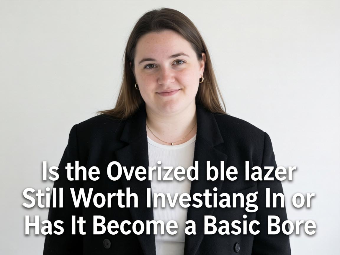 Is the Oversized Blazer Still Worth Investing In or Has It Become a Basic Bore