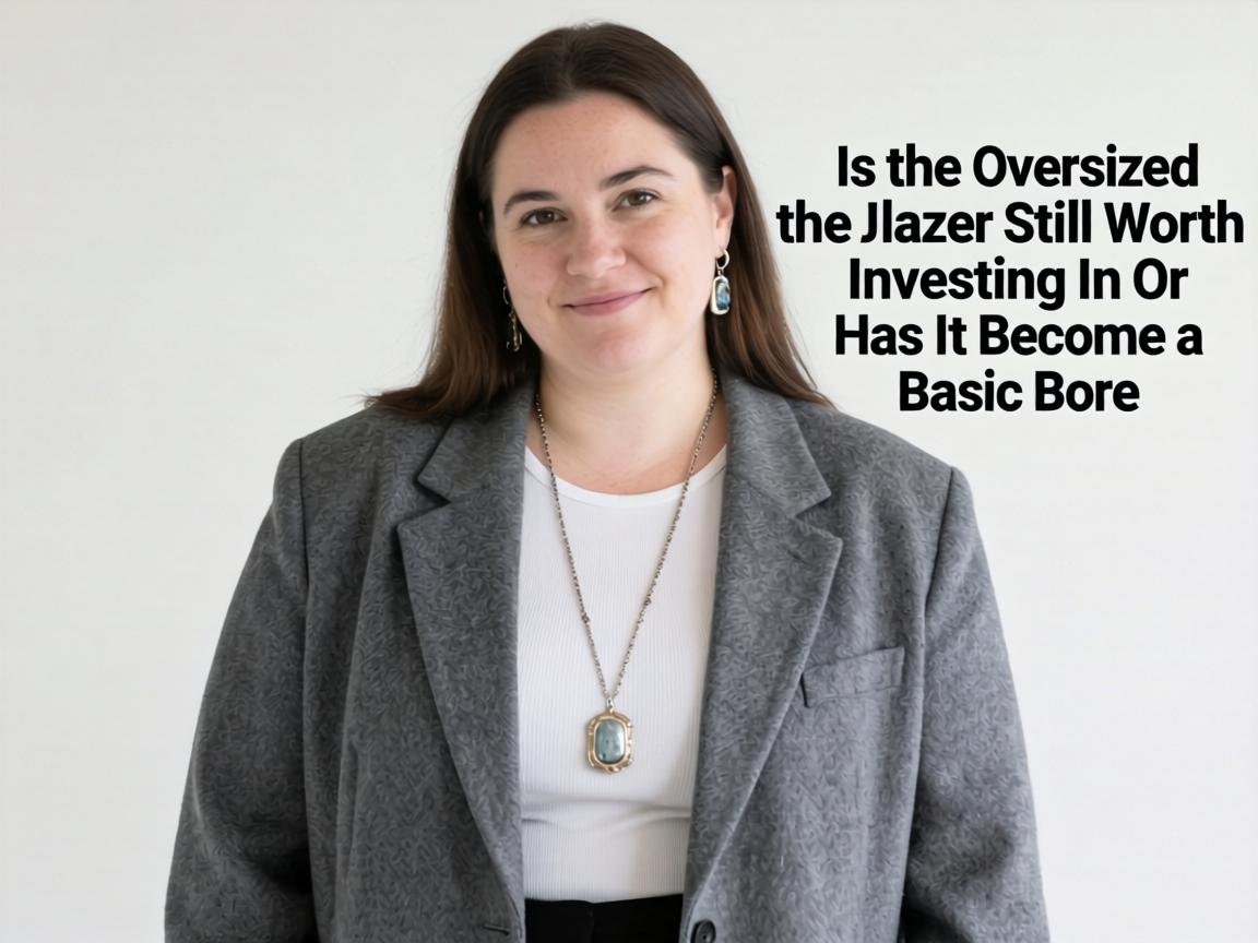 Is the Oversized Blazer Still Worth Investing In or Has It Become a Basic Bore