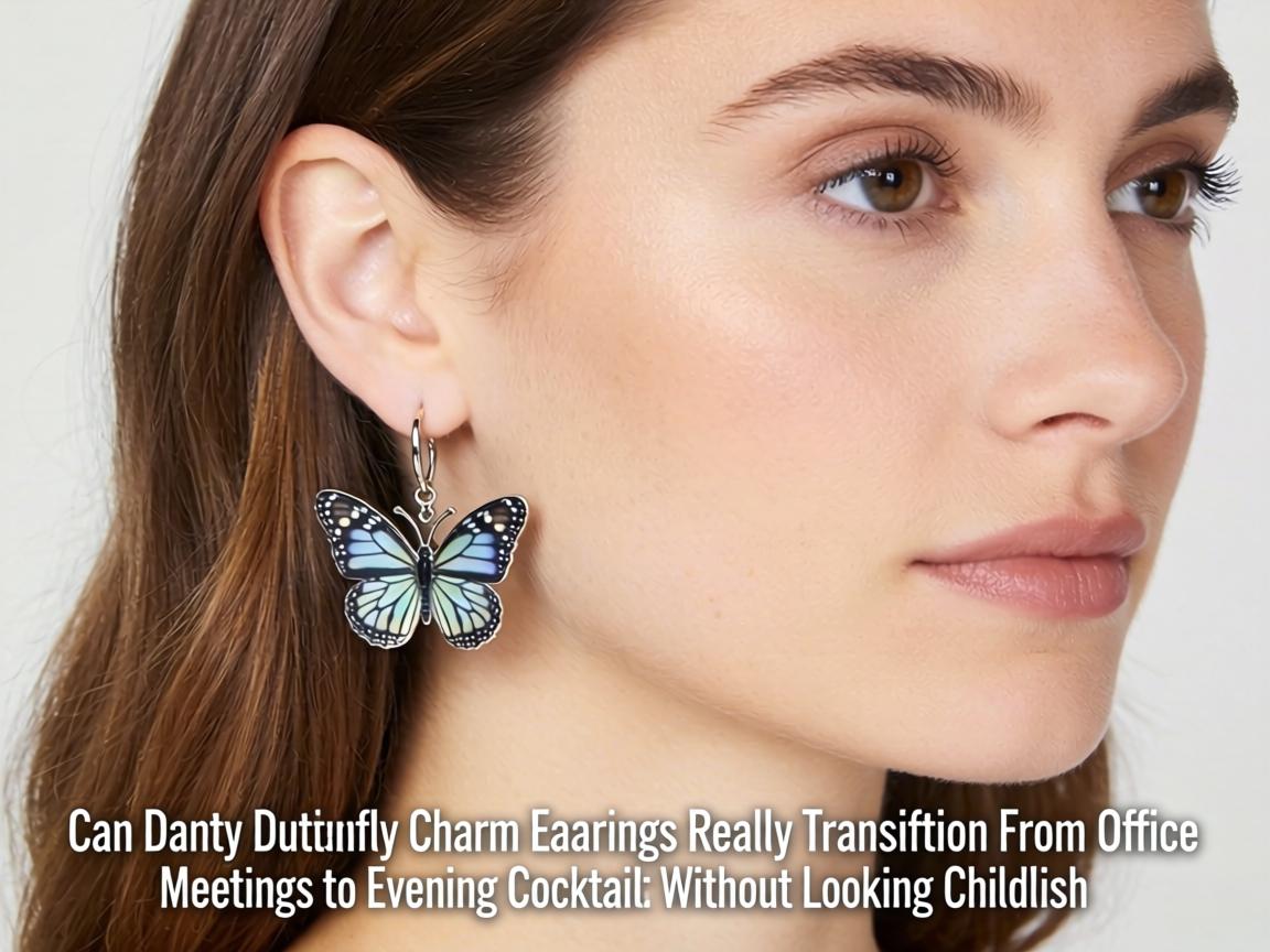 Can Dainty Butterfly Charm Earrings Really Transition From Office Meetings to Evening Cocktails Without Looking Childish